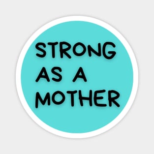 Strong as a mother Magnet